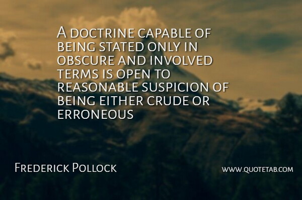 Frederick Pollock Quote About Capable, Crude, Doctrine, Either, Erroneous: A Doctrine Capable Of Being...