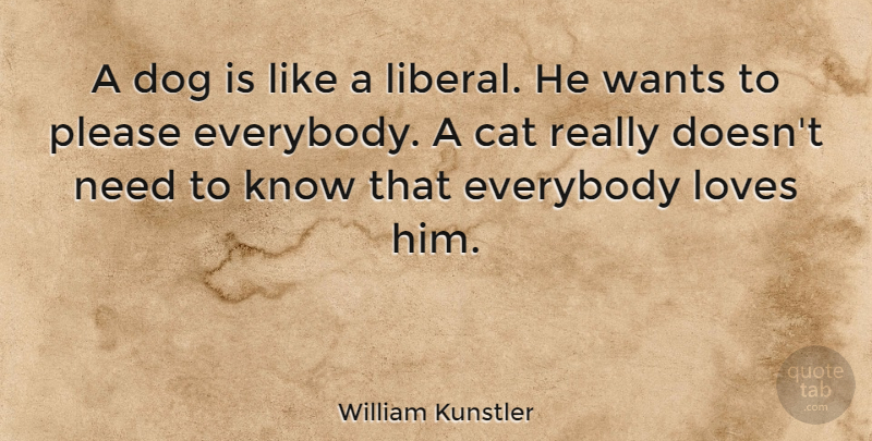 William Kunstler Quote About Dog, Cat, Want: A Dog Is Like A...