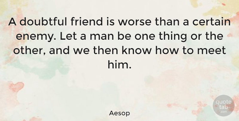 Aesop Quote About Men, Feel Good, Enemy: A Doubtful Friend Is Worse...