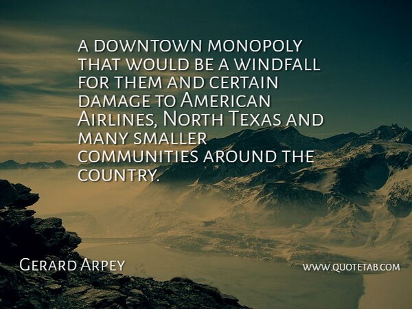Gerard Arpey Quote About Certain, Damage, Downtown, Monopoly, North: A Downtown Monopoly That Would...