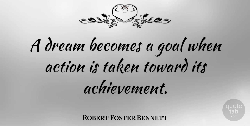 Robert Foster Bennett Quote About Inspirational, Dream, Taken: A Dream Becomes A Goal...