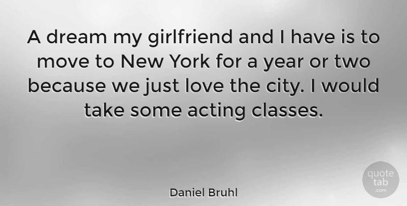 Daniel Bruhl Quote About Girlfriend, Love, Move, Year, York: A Dream My Girlfriend And...