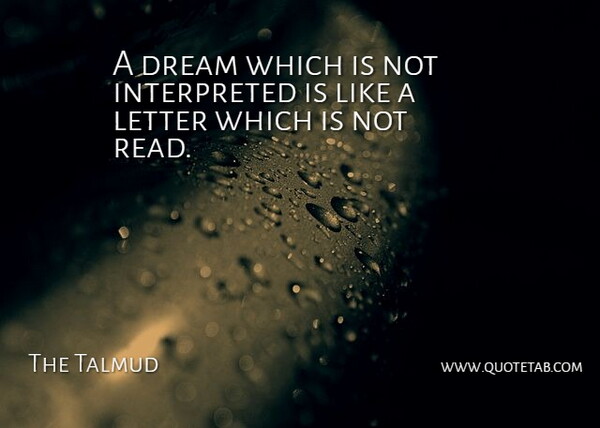 The Talmud Quote About Dream, Dreams, Letter: A Dream Which Is Not...