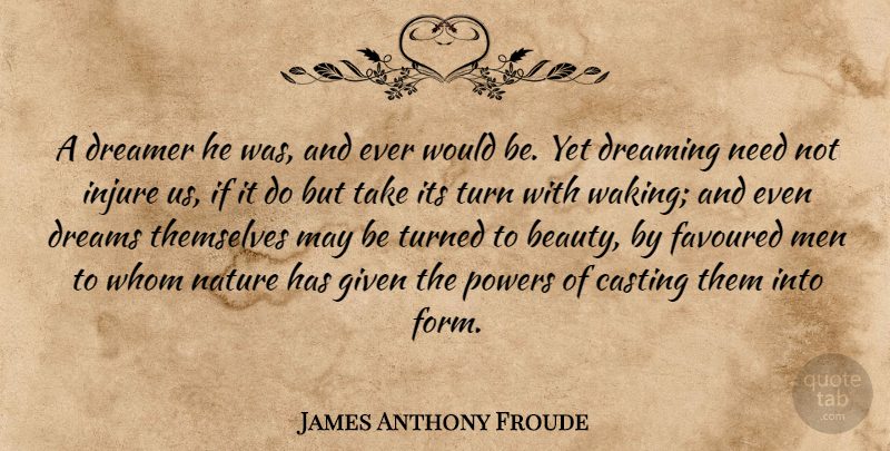 James Anthony Froude Quote About Dream, Men, Casting: A Dreamer He Was And...