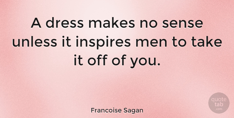 Francoise Sagan Quote About Funny, Friendship, Hilarious: A Dress Makes No Sense...
