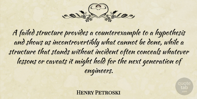 Henry Petroski Quote About Engineering, Generations, Done: A Failed Structure Provides A...
