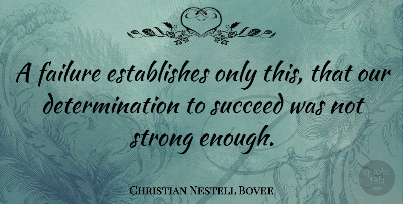 Christian Nestell Bovee Quote About Motivational, Strong, Determination: A Failure Establishes Only This...