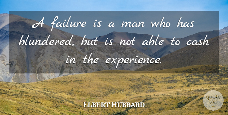 Elbert Hubbard Quote About Positive, Business, Educational: A Failure Is A Man...
