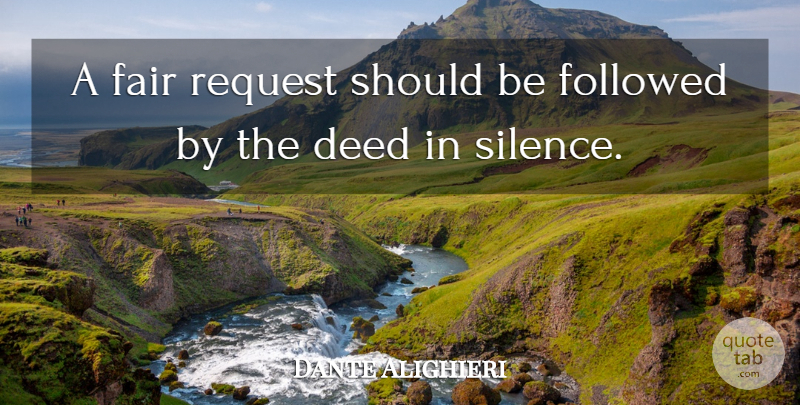 Dante Alighieri Quote About Silence, Deeds, Should: A Fair Request Should Be...