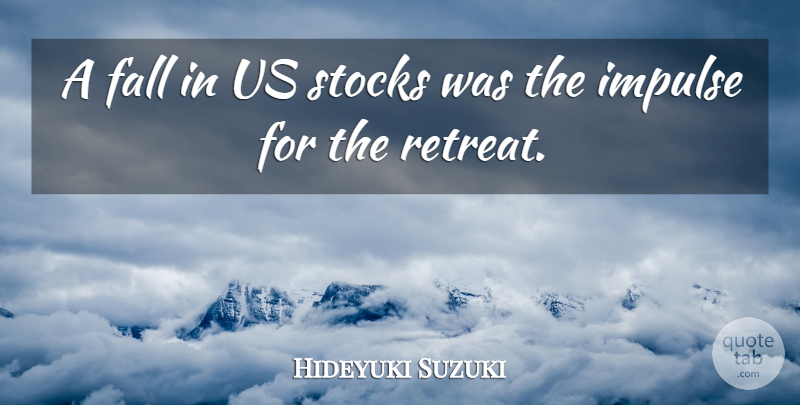 Hideyuki Suzuki Quote About Fall, Impulse, Stocks: A Fall In Us Stocks...