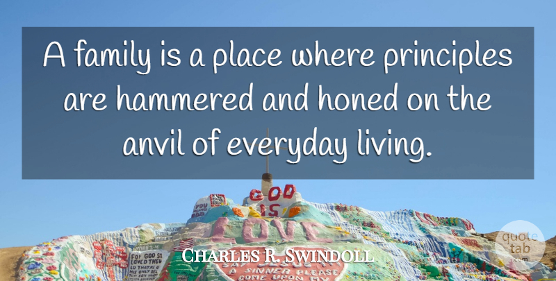 Charles R. Swindoll Quote About Family, Everyday, Anvils: A Family Is A Place...