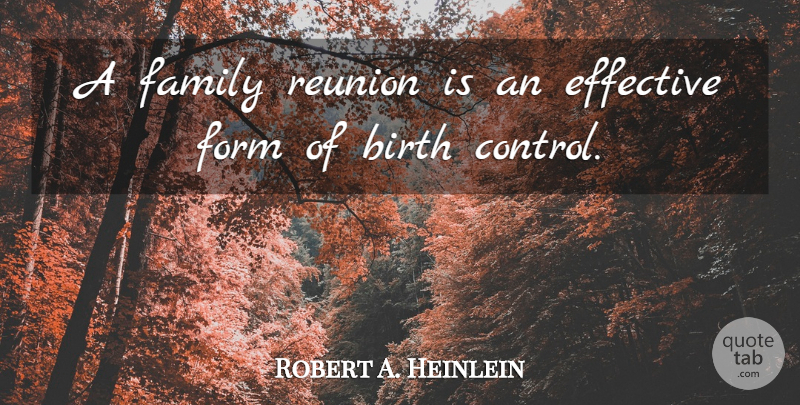 Robert A. Heinlein Quote About Birth Control, Family Reunion, Genealogy: A Family Reunion Is An...