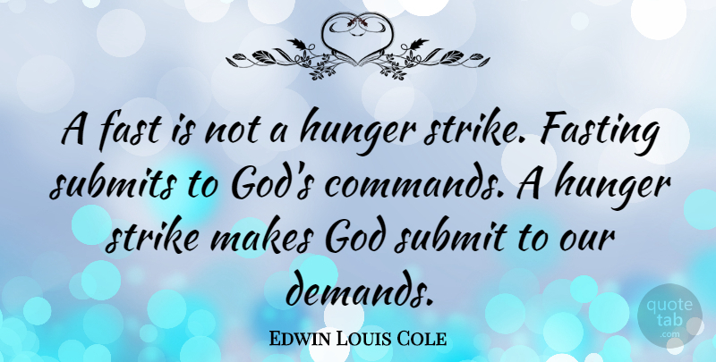 Edwin Louis Cole Quote About Hunger Strike, Literature, Demand: A Fast Is Not A...