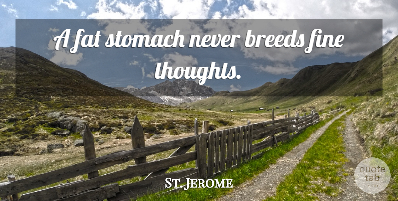 St. Jerome Quote About Exercise, Saint, Fats: A Fat Stomach Never Breeds...