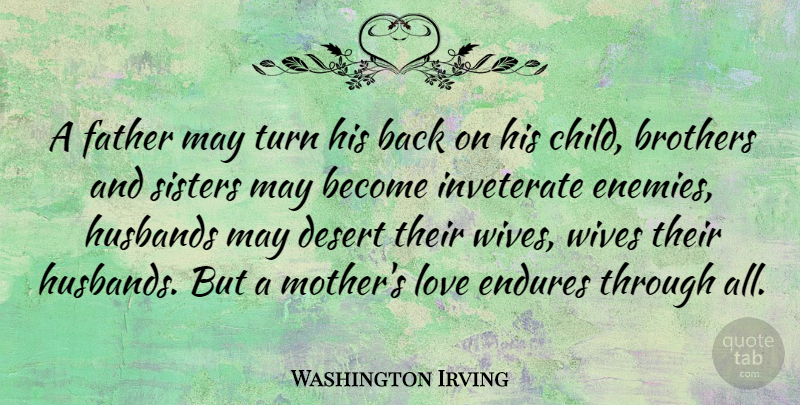 Washington Irving Quote About Love, Family, Sister: A Father May Turn His...