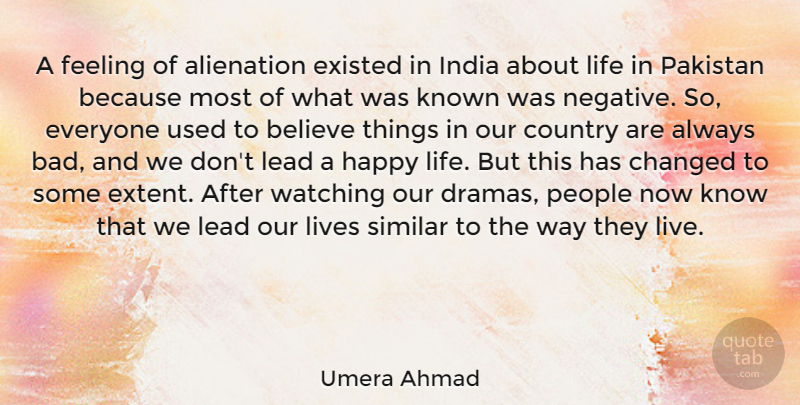 Umera Ahmad Quote About Alienation, Believe, Changed, Country, Existed: A Feeling Of Alienation Existed...
