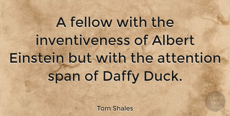 Tom Shales Quote About Ducks, Daffy Duck, Attention: A Fellow With The Inventiveness...