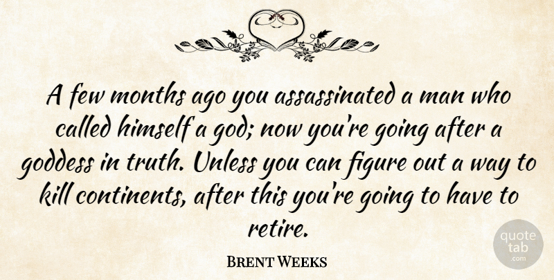 Brent Weeks Quote About Men, Way, Months: A Few Months Ago You...