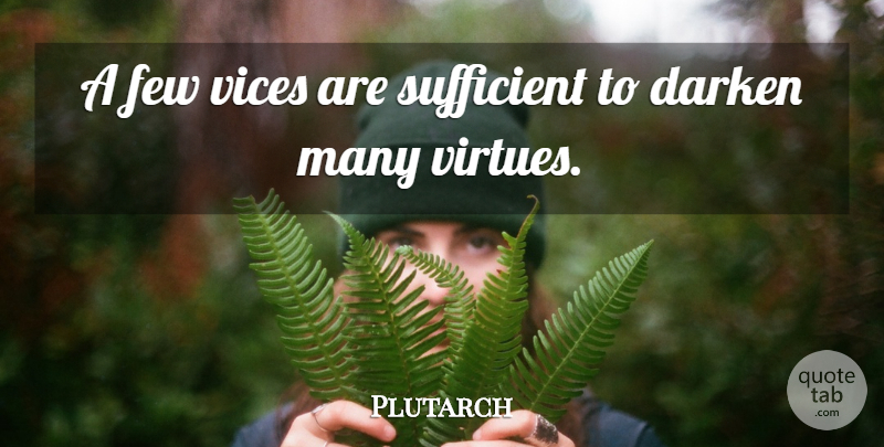 Plutarch Quote About Reality, Vices, Virtue: A Few Vices Are Sufficient...