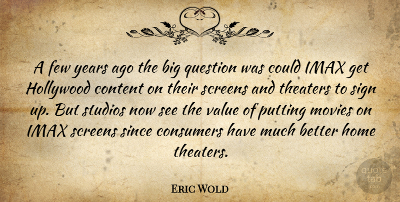 Eric Wold Quote About Consumers, Content, Few, Hollywood, Home: A Few Years Ago The...