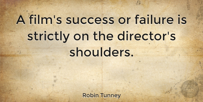 Robin Tunney Quote About Congratulations, Directors, Film: A Films Success Or Failure...