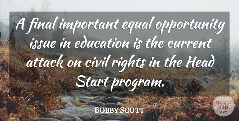 Bobby Scott Quote About Attack, Civil, Current, Education, Equal: A Final Important Equal Opportunity...