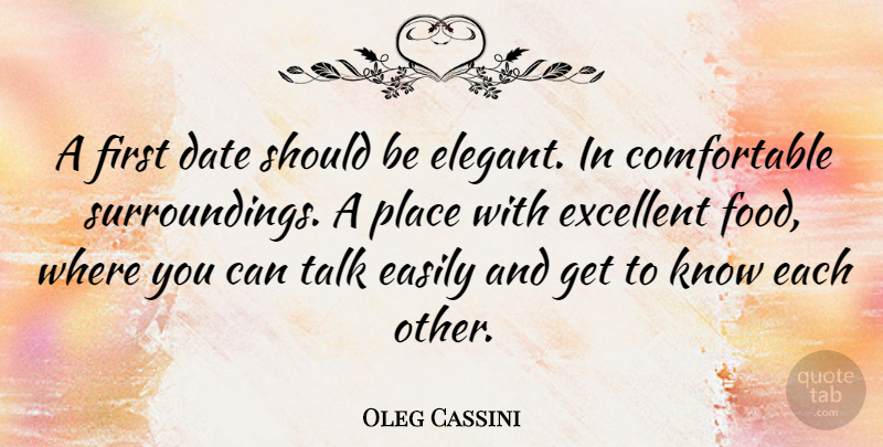 Oleg Cassini Quote About Easily, Excellent, Food: A First Date Should Be...