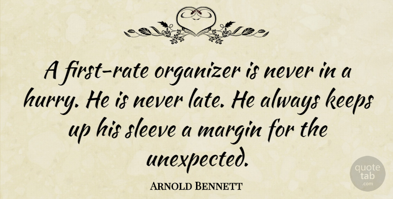Arnold Bennett Quote About Firsts, Unexpected, Planning: A First Rate Organizer Is...