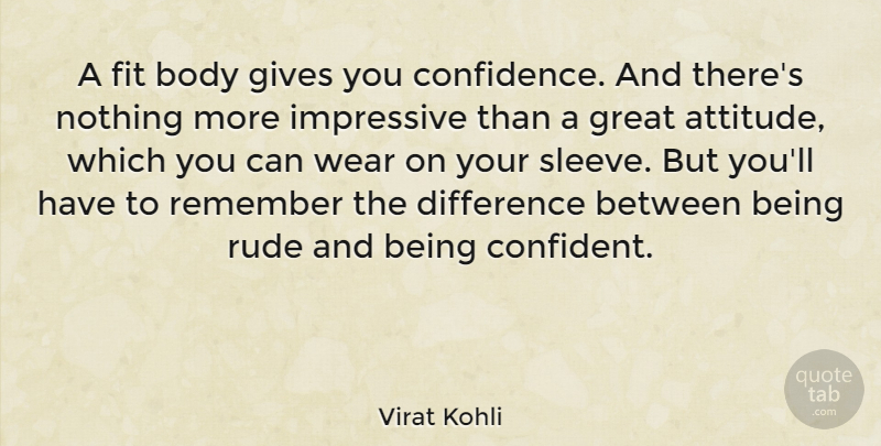 Virat Kohli Quote About Attitude, Body, Difference, Fit, Gives: A Fit Body Gives You...