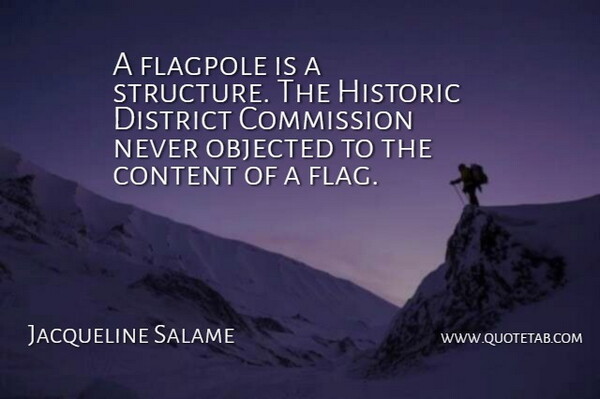 Jacqueline Salame Quote About Commission, Content, District, Historic: A Flagpole Is A Structure...
