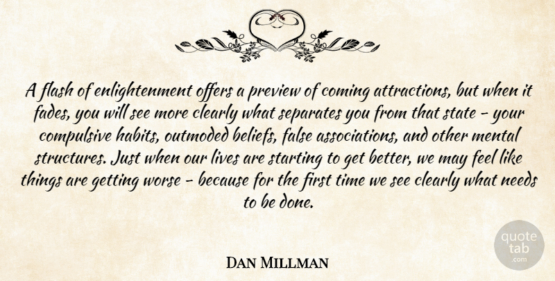 Dan Millman Quote About Enlightenment, Get Better, Needs: A Flash Of Enlightenment Offers...
