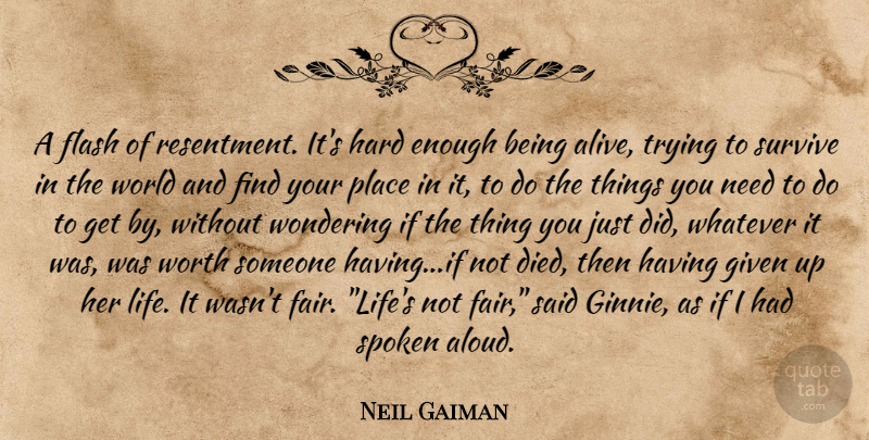 Neil Gaiman Quote About Trying, Alive, World: A Flash Of Resentment Its...