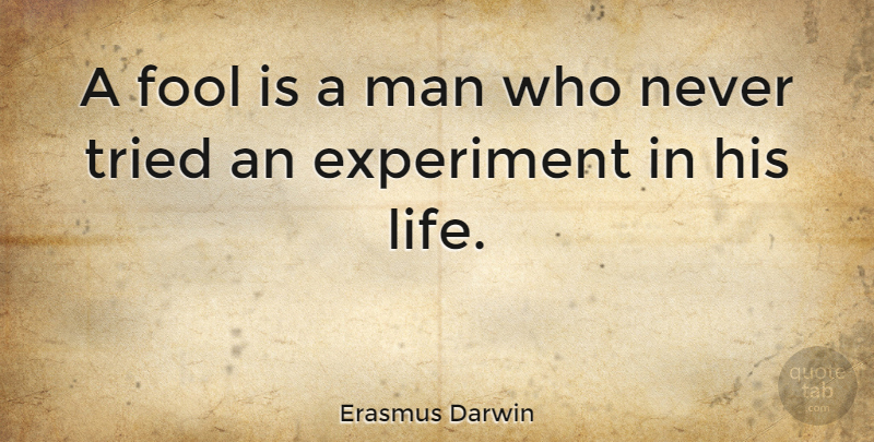 Erasmus Darwin Quote About Men, Fool, Experiments: A Fool Is A Man...