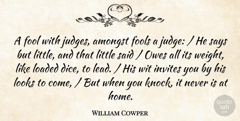 William Cowper Quote About Amongst, Fool, Fools, Fools And Foolishness, Invites: A Fool With Judges Amongst...