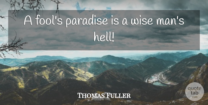 Thomas Fuller Quote About Paradise: A Fools Paradise Is A...