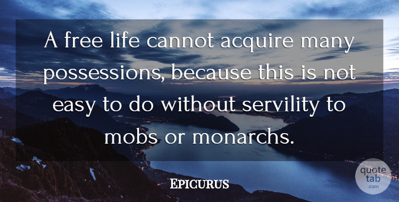 Epicurus Quote About Life, Easy, Possession: A Free Life Cannot Acquire...