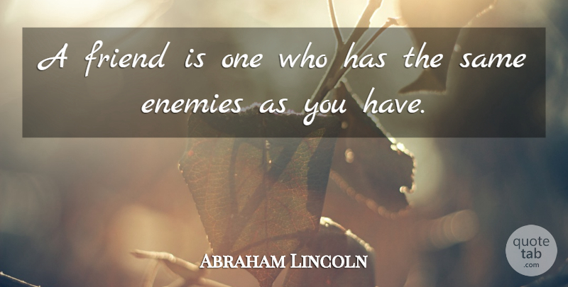 Abraham Lincoln Quote About Inspirational, Friendship, Leadership: A Friend Is One Who...