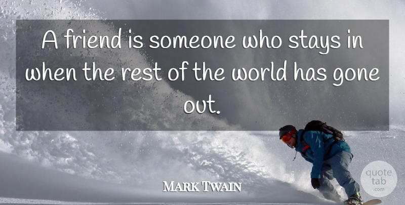 Mark Twain Quote About Flower, World, Gone: A Friend Is Someone Who...