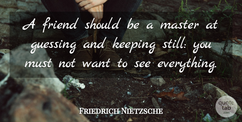 Friedrich Nietzsche Quote About Guessing, Want, Should: A Friend Should Be A...