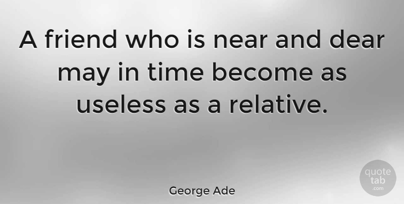 George Ade Quote About Best Friend, Time, Funny Friend: A Friend Who Is Near...