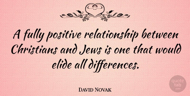 David Novak Quote About Jews, Positive, Relationship: A Fully Positive Relationship Between...