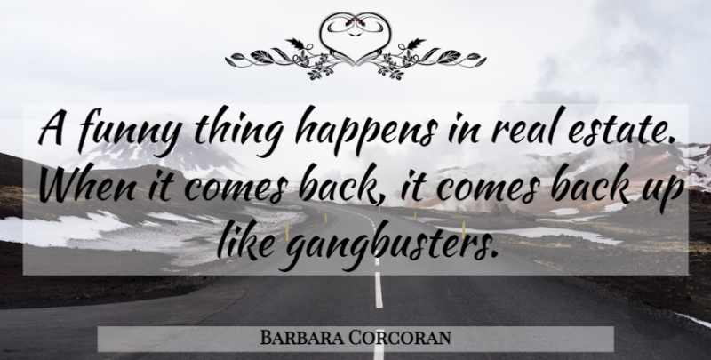 Barbara Corcoran Quote About Funny, Real, Estates: A Funny Thing Happens In...