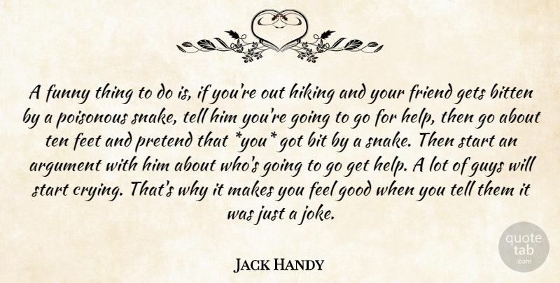 Jack Handy Quote About Argument, Bitten, Feet, Friend, Funny: A Funny Thing To Do...