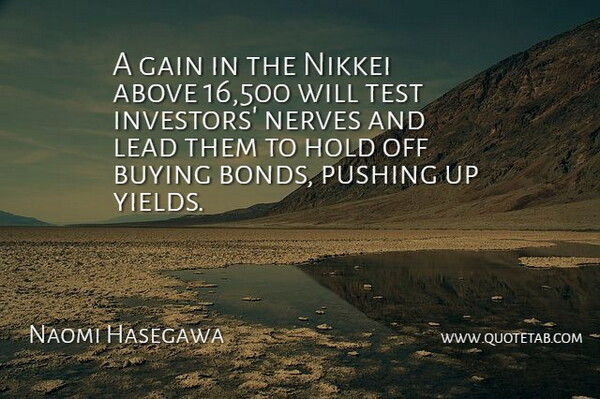 Naomi Hasegawa Quote About Above, Buying, Gain, Hold, Lead: A Gain In The Nikkei...