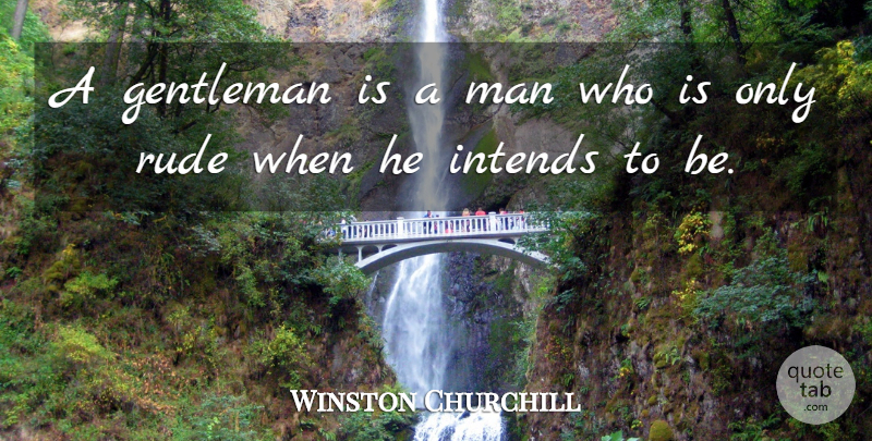 Winston Churchill Quote About Men, Rude, Gentleman: A Gentleman Is A Man...
