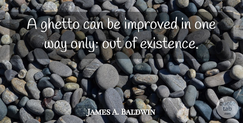 James A. Baldwin Quote About Ghetto, Cities, Way: A Ghetto Can Be Improved...