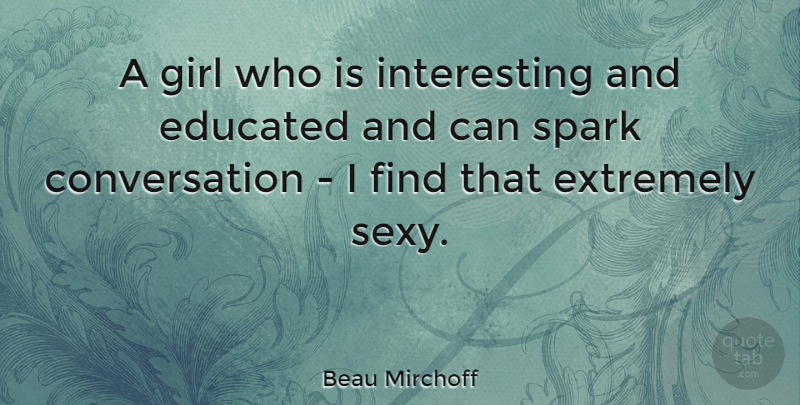 Beau Mirchoff Quote About Girl, Sexy, Interesting: A Girl Who Is Interesting...