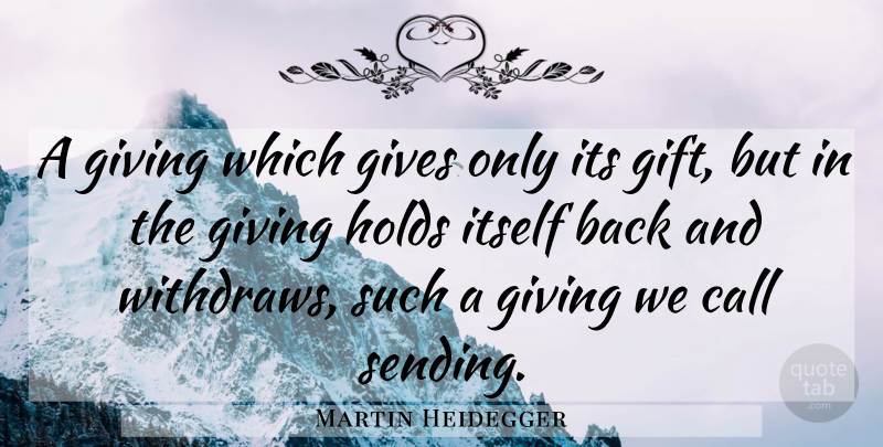 Martin Heidegger Quote About Giving, Life Skills: A Giving Which Gives Only...