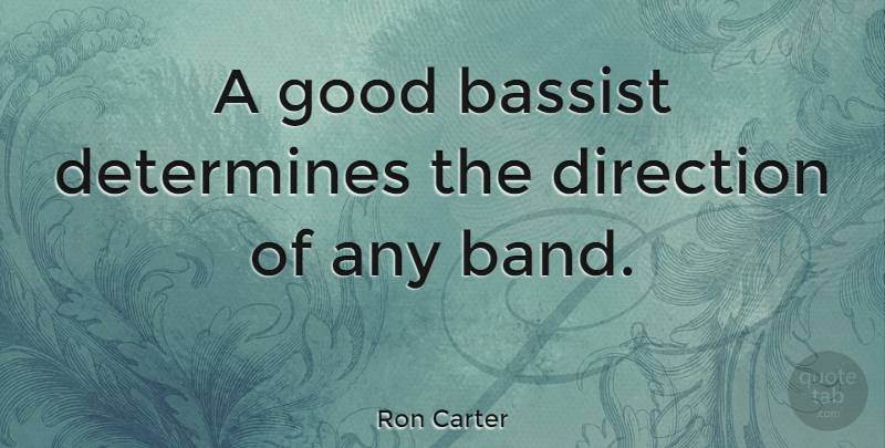 Ron Carter Quote About Band, Bassists, Determine: A Good Bassist Determines The...