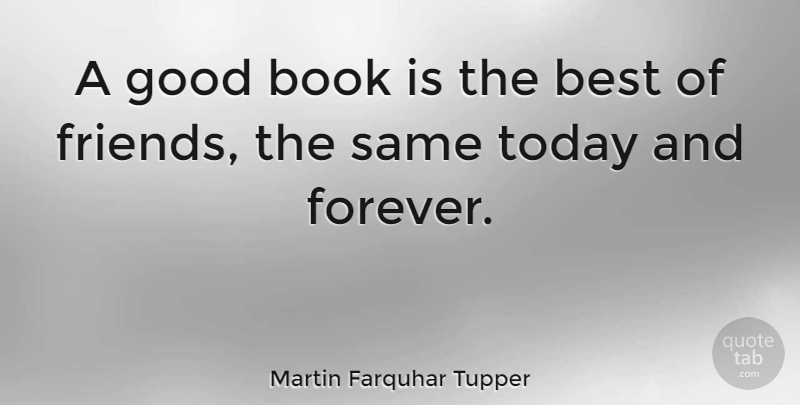 Martin Farquhar Tupper Quote About Friendship, Book, Reading: A Good Book Is The...